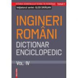 Ingineri romani. Dictionar enciclopedic. Volumul IV - Gleb Dragan