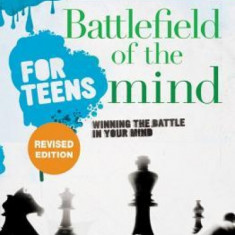 Battlefield of the Mind for Teens: Winning the Battle in Your Mind