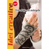 Tricotaje cu Margele - Idei creative 107, Editura Casa