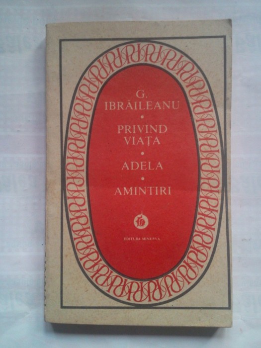 (C420) G. IBRAILEANU - PRIVIND VIATA / ADELA / AMINTIRI