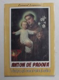 ANTON DE PADOVA ( 1195 - 1231 ) - VIATA SI SECRETUL SAU de FERNAND LEQUENNE , 1992