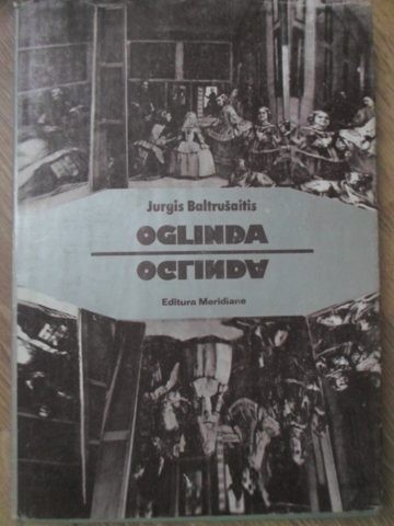 OGLINDA - ESEU PRIVIND O LEGENDA STIINTIFICA, REVELATII, SCIENCE-FICTION SI INSELACIUNI-JURGIS BALTRUSAITIS-226596