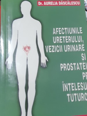 AFECTIUNILE URETERULUI, VEZICII URINARE SI PROSTATEI PE INTELESUL TUTUROR foto