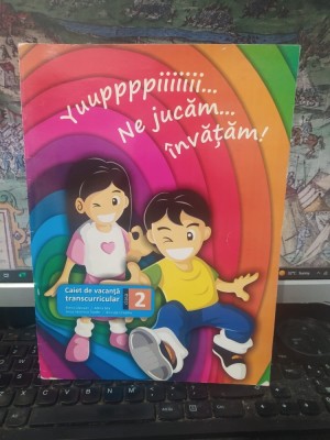 Ne jucăm... &amp;icirc;nvățăm! Caiet de vacanță transcuricular, clasa 2, Elena Lăpușan, Sita, Toader, Ursache, editura Sinapsis, Cluj Napoca 2008, 154 foto