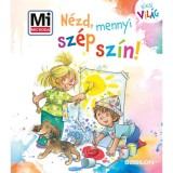 N&eacute;zd, mennyi sz&eacute;p sz&iacute;n! - Mi MICSODA Kicsi vil&aacute;g - Alexandra Fabisch