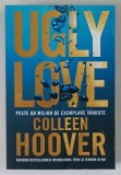 UGLY LOVE , DESPRE FATA URATA A IUBIRII , EDITIA A II - A de COLLEEN HOOVER , 2026
