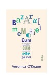 Bazarul memoriei - Paperback - Veronica O&rsquo;Keane - Lifestyle