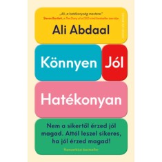 K&ouml;nnyen, j&oacute;l, hat&eacute;konyan - Nem a sikertől &eacute;rzed j&oacute;l magad. Att&oacute;l leszel sikeres, ha j&oacute;l &eacute;rzed magad! - Ali Abdaal