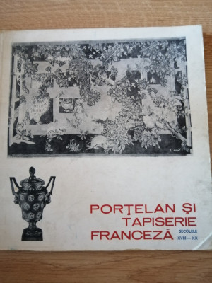 Catalog Expozitie - Portelan si Tapiserie Franceza - 1983 - SECOLELE XVlll - XX foto