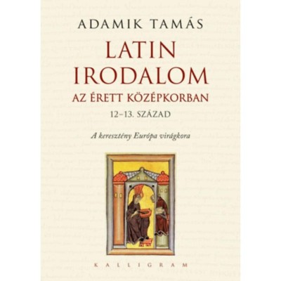 Latin irodalom az &amp;eacute;rett k&amp;ouml;z&amp;eacute;pkorban (12-13. sz&amp;aacute;zad) - Adamik Tam&amp;aacute;s foto