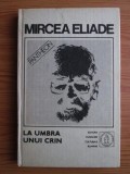 Mircea Eliade - La umbra unui crin