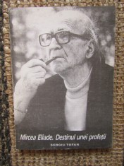 Mircea Eliade. Destinul unei profetii &amp;ndash; Sergiu Tofan foto