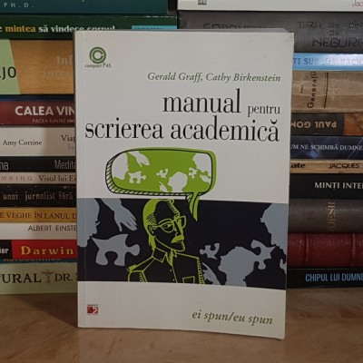 GERALD GRAFF - MANUAL PENTRU SCRIEREA ACADEMICA : EI SPUN / EU SPUN , 2015 ** foto