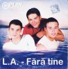CD Pop: L.A. - Fara tine ( original; supliment Play - vezi descriere )
