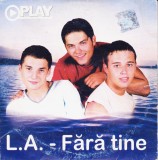 CD Pop: L.A. - Fara tine ( original; supliment Play - vezi descriere )
