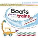 Boats, Planes and Trains (Touch &amp; Feel Trails)