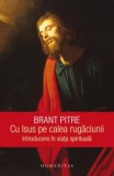 Cumpara ieftin Cu Isus Pe Calea Rugaciunii, Brant Pitre - Editura Humanitas