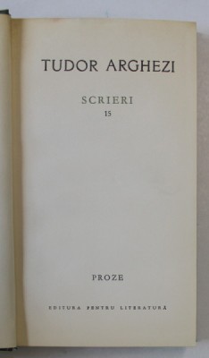 SCRIERI de TUDOR ARGHEZI , VOLUMUL 15 - PROZE , 1967 foto