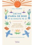 Cumpara ieftin Obtine starea de bine in 10 minute pe zi. Exercitii simple pentru a-ti reconecta mintea, corpul si sufletul/Gill Thackray