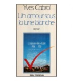Yves Cabrol - Un amour sous la lune blanche - roman - 117106