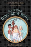 The Ultimate Guys&#039; Body Book: Not-So-Stupid Questions about Your Body