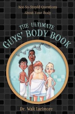 The Ultimate Guys&amp;#039; Body Book: Not-So-Stupid Questions about Your Body foto