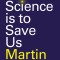 If Science Is to Save Us