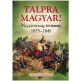 Talpra magyar! - Magyarorsz&aacute;g t&ouml;rt&eacute;nete 1825-1849