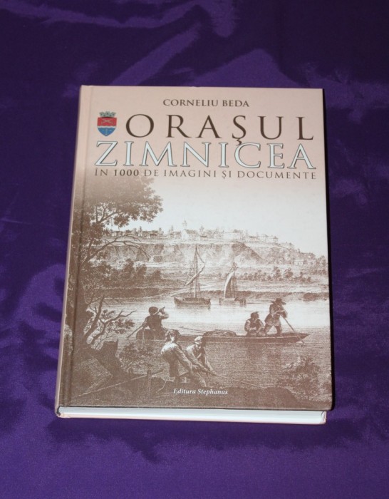 Corneliu Beda - Orasul Zimnicea in 1000 de imagini si documente