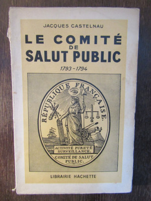 LE COMITE DE SALUT PUBLIC 1793-1794-J.CASTELNAU foto