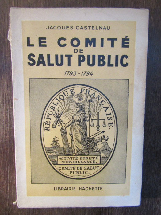 LE COMITE DE SALUT PUBLIC 1793-1794-J.CASTELNAU