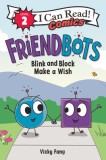 Friendbots #1: Blink and Block Make a Wish