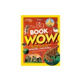 Big Book of W.O.W.: Astounding Animals, Bizarre Phenomena, Sensational Space, and More Wonders of Our World