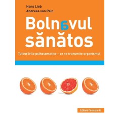 Bolnavul sănătos. Tulburările psihosomatice &ndash; ce ne transmite organismul