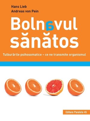 Bolnavul sănătos. Tulburările psihosomatice &amp;ndash; ce ne transmite organismul foto