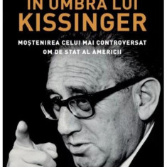 În umbra lui Kissinger. Moştenirea celui mai controversat om de stat al Americii. Carte pentru toți - Paperback brosat - Greg Grandin - Litera