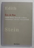 EDITH STEIN - ARTA DE A EDUCA . ANTROPOLOGIE , EDUCATIE , VIATA SPIRITUALA de ERIC DE RUS , 2015