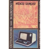 Neagu Udroiu - Gutenberg sau marconi? - 128607