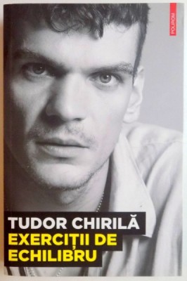 EXERCITII DE ECHILIBRU de TUDOR CHIRILA , 2012 foto