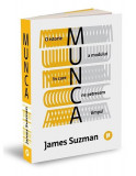 Munca. O istorie a modului &icirc;n care ne petrecem timpul - Paperback brosat - James Suzman - Publica