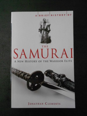 JONATHAN CLEMENTS - A BRIEF HISTORY OF THE SAMURAI (limba engleza) foto