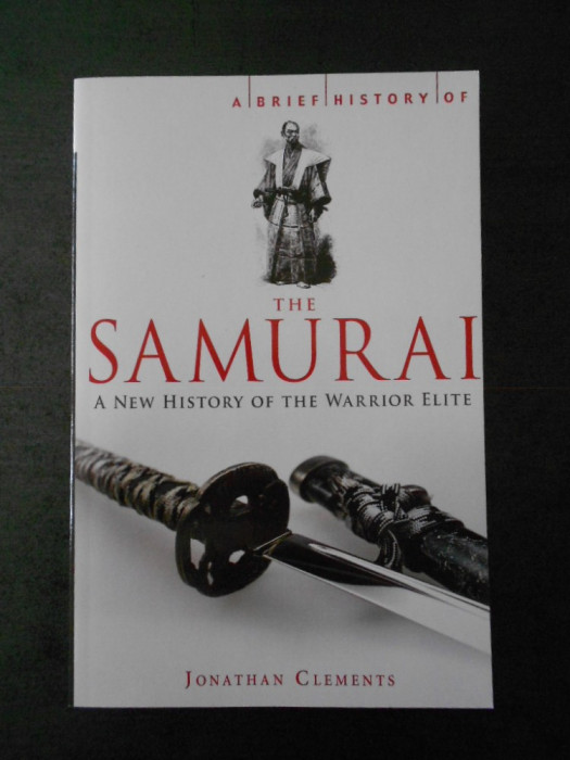 JONATHAN CLEMENTS - A BRIEF HISTORY OF THE SAMURAI (limba engleza)