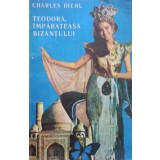 Charles Diehl - Teodora, Imparateasa Bizantului (Editia: 1991)