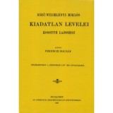B&aacute;r&oacute; Wessel&eacute;nyi Mikl&oacute;s kiadatlan levelei Kossuth Lajoshoz - FERENCZI ZOLT&Aacute;N