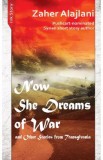 Now She Dreams of War and Other Stories from Transylvania - Zaher Alajlani