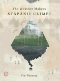 Stapanii climei. The Weather Makers &ndash; Tim Flannery
