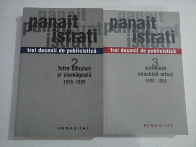 TREI DECENII DE PUBLICISTICA ( 2 VOL ) INTRE BANCHET SI CIOMAGEALA 1919-1929; SCRISOARE DESCHISA ORICUI 1930-1935 - PANAIT ISTRATI foto