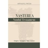 Nasterea Noului Testament - Arthur G. Patzia