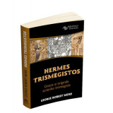 Hermes Trismegistos - Gnoza si originile scrierilor trismegiste - George Robert Mead