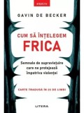 Cumpara ieftin Cum sa intelegem frica. Semnale de supravietuire care ne protejeaza impotriva violentei/Gavin de Becker